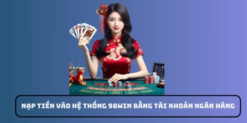 nạp tiền 98win bằng tài khoản ngân hàng