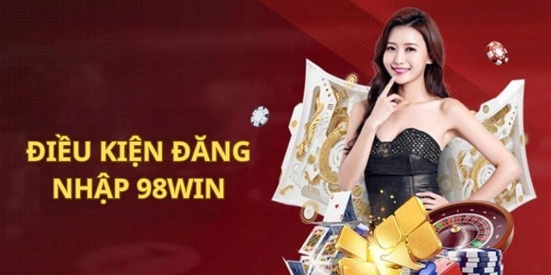 điều kiện đăng nhập 98win