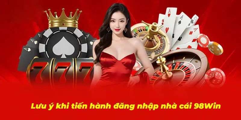 lưu ý đăng nhập 98win