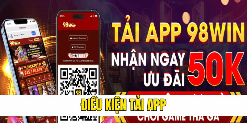 điều kiện tải app 98win