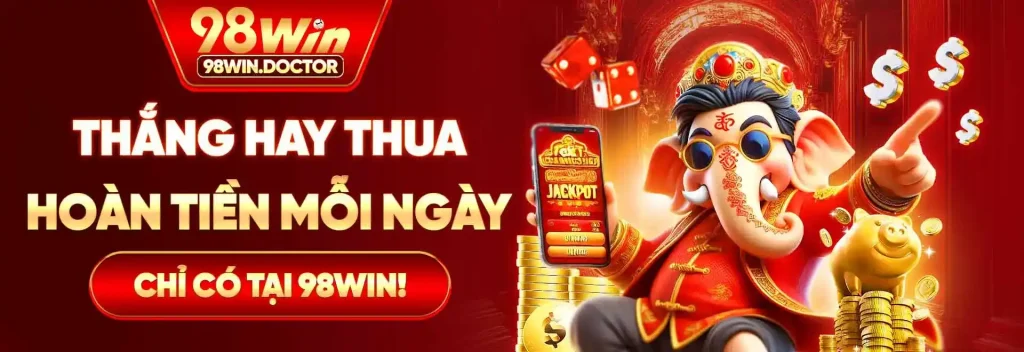 thắng hay thua hoàn tiền mỗi ngày tại 98win